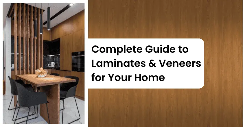 Complete Guide to Laminates & Veneers for Your Home